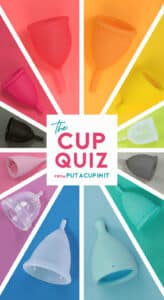 Rainbow of menstrual cups on matching background, vertical image, with text that reads "The Cup Quiz by Put A Cup In It"