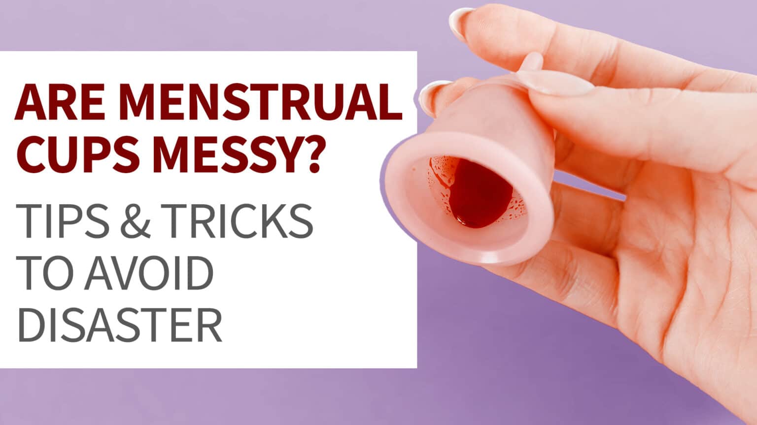 Are Menstrual Cups Messy? Put A Cup In It