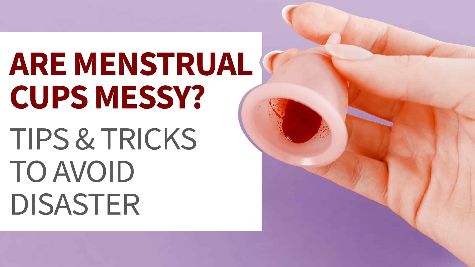 Are Menstrual Cups Messy? - Put A Cup In It